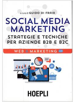 SOCIAL MEDIA MARKETING. STRATEGIE E TECNICHE PER AZIENDE B2B E B2C