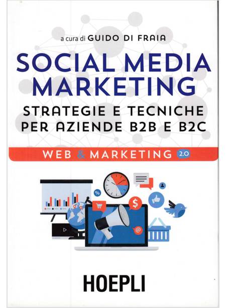 SOCIAL MEDIA MARKETING. STRATEGIE E TECNICHE PER AZIENDE B2B E B2C