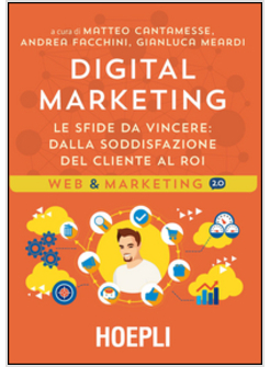 DIGITAL MARKETING. LE SFIDE DA VINCERE. DALLA SODDISFAZIONE DEL CLIENTE AL ROI