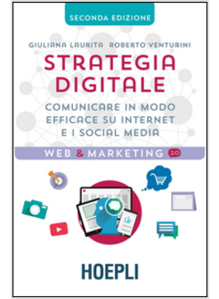 STRATEGIA DIGITALE. COMUNICARE IN MODO EFFICACE SU INTERNET E I SOCIAL MEDIA