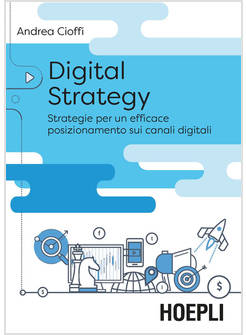 DIGITAL STRATEGY. STRATEGIE PER UN EFFICACE POSIZIONAMENTO SUI CANALI DIGITALI