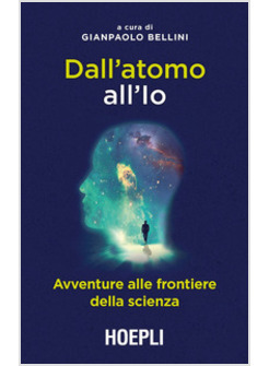 DALL'ATOMO ALL'IO. AVVENTURE ALLE FRONTIERE DELLA SCIENZA
