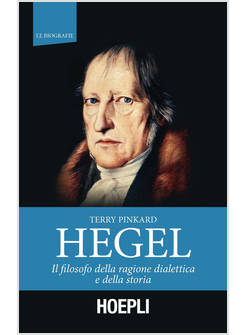 HEGEL. IL FILOSOFO DELLA RAGIONE DIALETTICA E DELLA STORIA