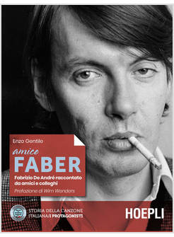 AMICO FABER. FABRIZIO DE ANDRE' RACCONTATO DA AMICI E COLLEGHI