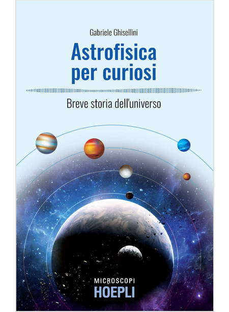 ASTROFISICA PER CURIOSI BREVE STORIA DELL'UNIVERSO