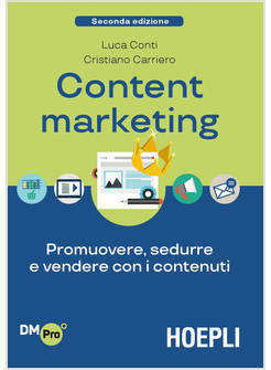 CONTENT MARKETING. PROMUOVERE, SEDURRE E VENDERE CON I CONTENUTI