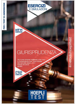 HOEPLI TEST. GIURISPRUDENZA. ESERCIZI E SIMULAZIONI. PER I TEST DI AMMISSIONE AL