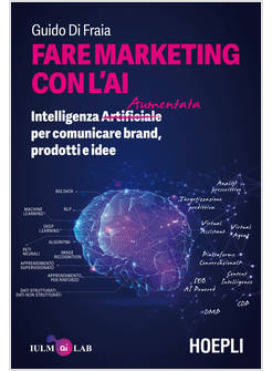 FARE MARKETING CON L'AI. MANUALE PER PICCOLE, MEDIE E GRANDI IMPRESE