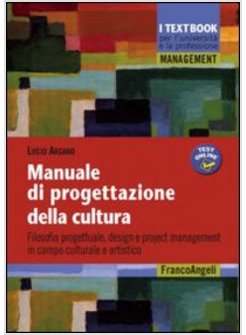 MANUALE DI PROGETTAZIONE DELLA CULTURA. FILOSOFIA PROGETTUALE, DESIGN E PROJECT