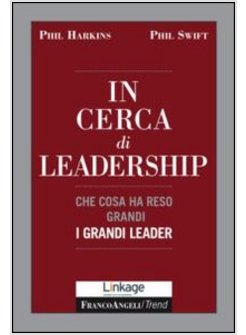 IN CERCA DI LEADERSHIP. CHE COSA HA RESO GRANDI I GRANDI LEADER