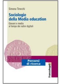 SOCIOLOGIE DELLA MEDIA EDUCATION. GIOVANI E MEDIA AL TEMPO DEI NATIVI DIGITALI