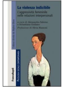 VIOLENZA INDICIBILE. L'AGGRESSIVITA' FEMMINILE NELLE RELAZIONI INTERPERSONALI