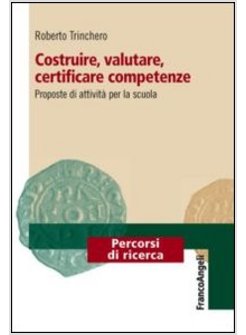 COSTRUIRE, VALUTARE, CERTIFICARE COMPETENZE. PROPOSTE DI ATTIVITA' PER LA SCUOLA