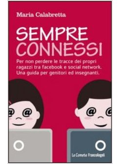 SEMPRE CONNESSI. PER NON PERDERE LE TRACCE DEI PROPRI RAGAZZI TRA FACEBOOK E