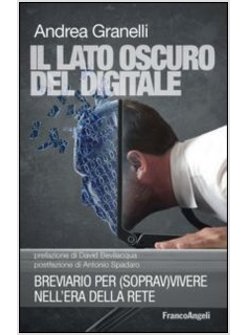 IL LATO OSCURO DEL DIGITALE. BREVIARIO PER (SOPRAV)VIVERE NELL'ERA DELLA RETE 