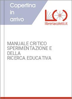 MANUALE CRITICO SPERIMENTAZIONE E DELLA RICERCA.EDUCATIVA