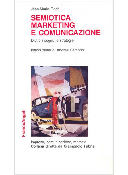 SEMIOTICA MARKETING E COMUNICAZIONE DIETRO I SEGNI LE STRATEGIE