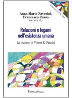 RELAZIONI E LEGAMI NELL'ESISTENZA UMANA. LA LEZIONE DI VIKTOR E. FRANKL