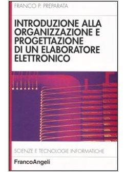 INTRODUZIONE ALLA ORGANIZZAZIONE E PROGETTAZIONE DI UN ELABORATORE ELETTRONICO