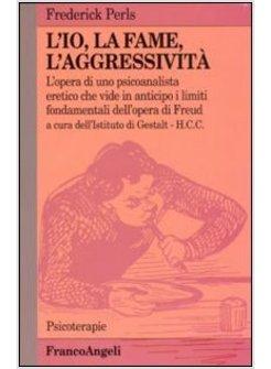 IO LA FAME L'AGGRESSIVITA L'OPERA DI UNO PSICOANALISTA ERETICO CHE VIDE IN