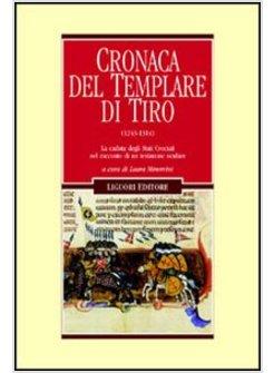 CRONACA DEL TEMPLARE DI TIRO (1243-1314). LA CADUTA DEGLI STATI CROCIATI NEL RAC