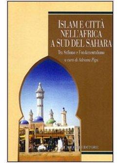 ISLAM E CITTA' NELL'AFRICA A SUD DEL SAHARA TRA SUFISMO E FONDAMENTALISMO