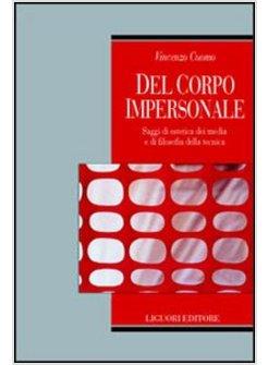 DEL CORPO IMPERSONALE SAGGI DI ESTETICA DEI MEDIA E DI FILOSOFIA DELLA TECNICA