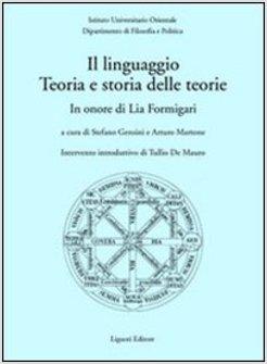 LINGUAGGIO TEORIA E STORIA DELLE TEORIE IN ONORE DI LIA FORMIGARI (IL)