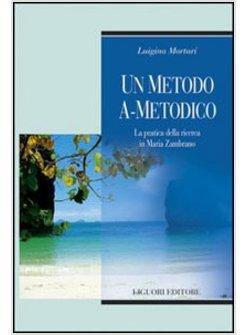 METODO A-METODICO LA PRATICA DELLA RICERCA IN MARIA ZAMBRANO (UN)