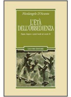 ETA' DELL'OBBEDIENZA PAPATO IMPERO E POTERI LOCALI NEL SECOLO XII (L')