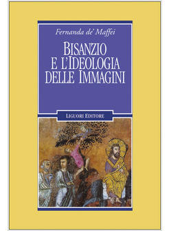 BISANZIO E L'IDEOLOGIA DELLE IMMAGINI