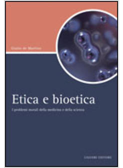 ETICA E BIOETICA I PROBLEMI MORALI DELLA MEDICINA E DELLA SCIENZA