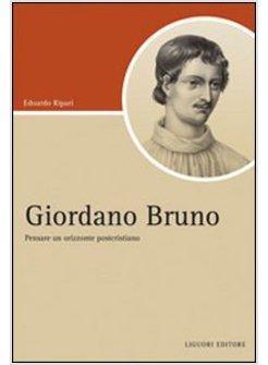 GIORDANO BRUNO PENSARE UN ORIZZONTE POSTCRISTIANO