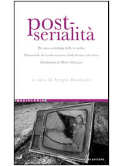 POST-SERIALITA PER UNA SOCIOLOGIA DELLE TV-SERIES DINAMICHE DI TRASFORMAZIONE