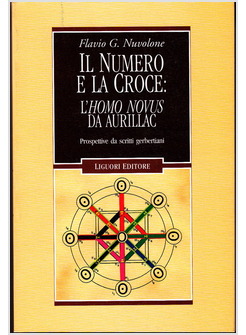 IL NUMERO E LA CROCE: L'HOMO NOVUS DA AURILLAC.PROSPETTIVE SCRITTI GERBERTIANI