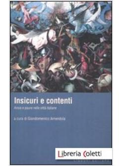 INSICURI E CONTENTI. ANSIE E PAURE NELLA CITTA' ITALIANE