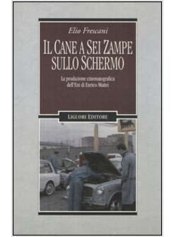 IL CANE A SEI ZAMPE SULLO SCHERMO. LA PRODUZIONE CINEMATOGRAFICA DELL'ENI DI 