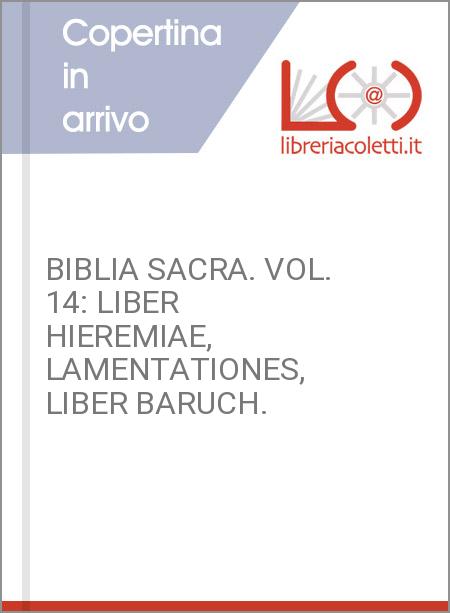 BIBLIA SACRA. VOL. 14: LIBER HIEREMIAE, LAMENTATIONES, LIBER BARUCH.