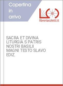 SACRA ET DIVINA LITURGIA S PATRIS NOSTRI BASILII MAGNI TESTO SLAVO EDIZ.