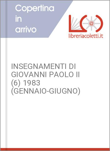 INSEGNAMENTI DI GIOVANNI PAOLO II (6) 1983 (GENNAIO-GIUGNO)