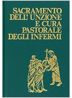SACRAMENTO DELL'UNZIONE E CURA PASTORALE DEGLI INFERMI