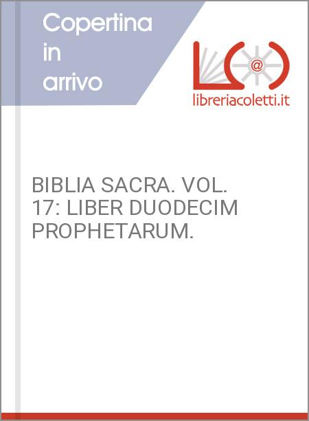 BIBLIA SACRA. VOL. 17: LIBER DUODECIM PROPHETARUM.