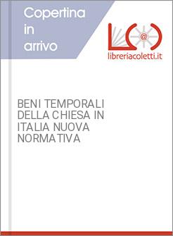 BENI TEMPORALI DELLA CHIESA IN ITALIA NUOVA NORMATIVA