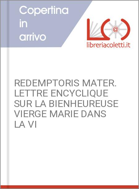 REDEMPTORIS MATER. LETTRE ENCYCLIQUE SUR LA BIENHEUREUSE VIERGE MARIE DANS LA VI