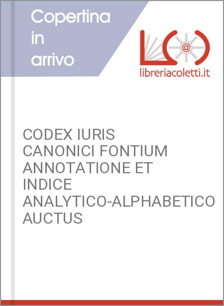 CODEX IURIS CANONICI FONTIUM ANNOTATIONE ET INDICE ANALYTICO-ALPHABETICO AUCTUS