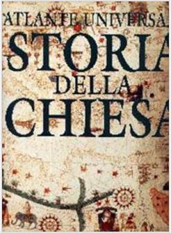ATLANTE UNIVERSALE DI STORIA DELLA CHIESA LE CHIESE CRISTIANE IERI E OGGI
