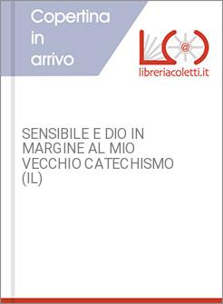 SENSIBILE E DIO IN MARGINE AL MIO VECCHIO CATECHISMO (IL)