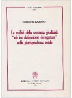 NULLITA' DELLA SENTENZA GIUDIZIALE «OB IUS DEFENSIONIS DENEGATUM» NELLA (LA)