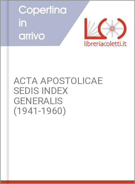 ACTA APOSTOLICAE SEDIS INDEX GENERALIS (1941-1960)