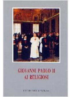 GIOVANNI PAOLO II AI RELIGIOSI